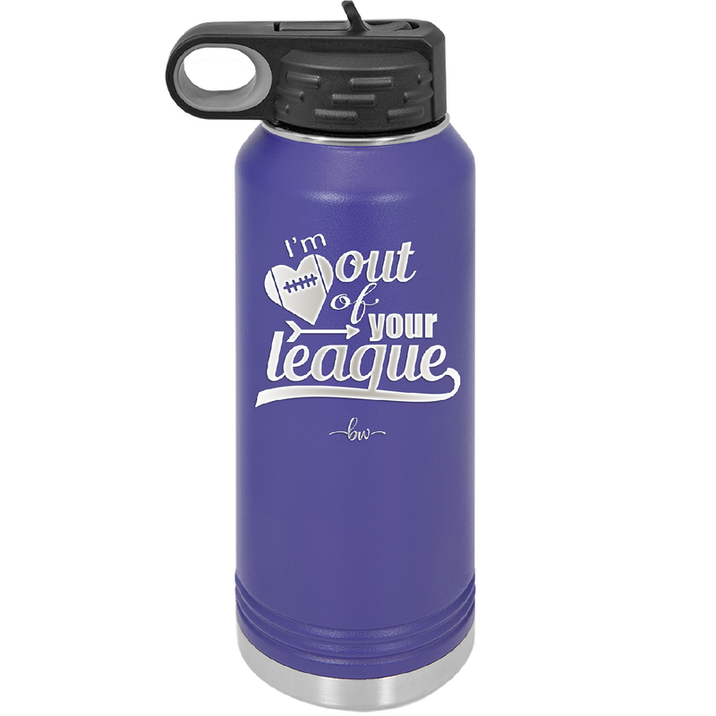 I'm Out of Your League - Laser Engraved Stainless Steel Drinkware - 1892 -