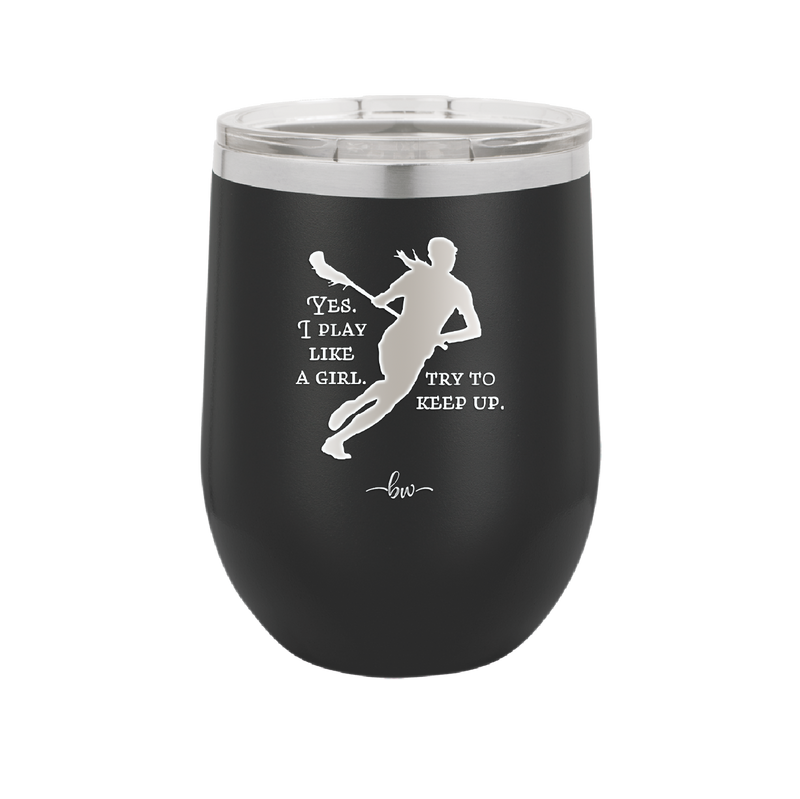 Yes I Play Like a Girl Try to Keep Up - Laser Engraved Stainless Steel Drinkware - 1905 -