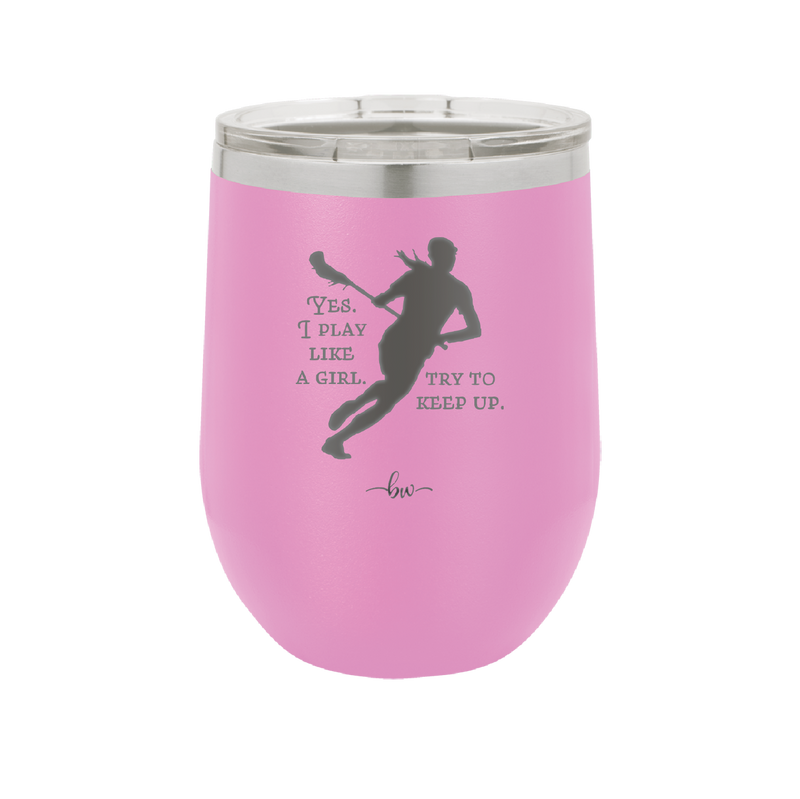 Yes I Play Like a Girl Try to Keep Up - Laser Engraved Stainless Steel Drinkware - 1905 -