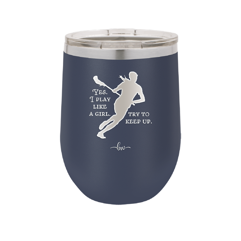 Yes I Play Like a Girl Try to Keep Up - Laser Engraved Stainless Steel Drinkware - 1905 -