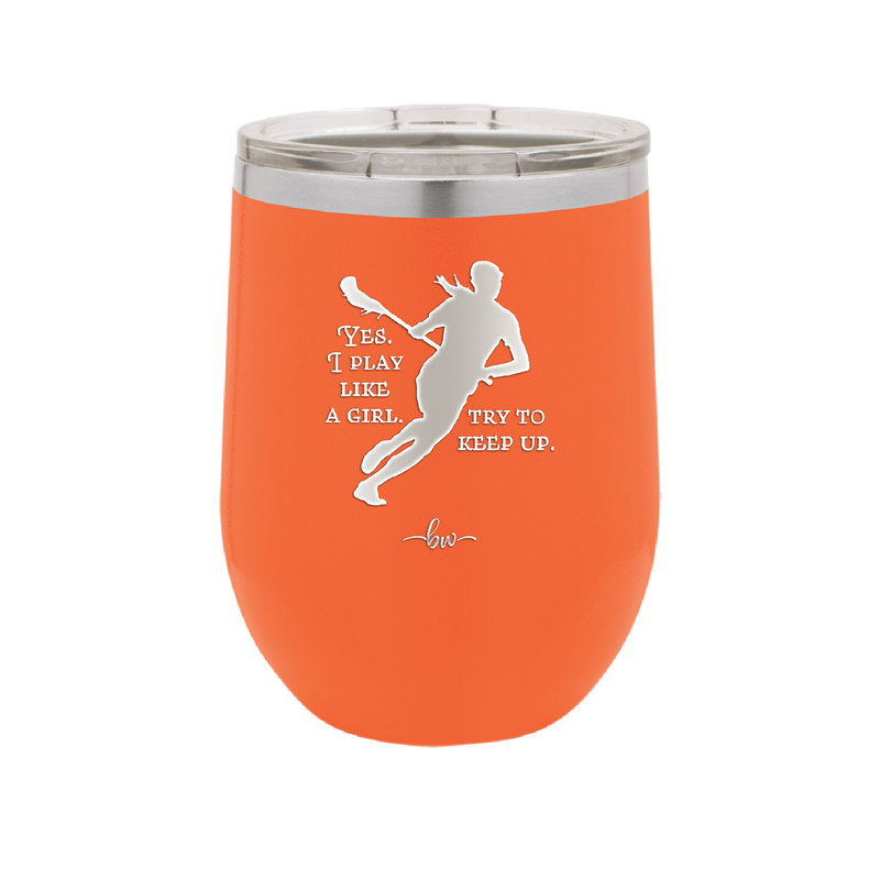 Yes I Play Like a Girl Try to Keep Up - Laser Engraved Stainless Steel Drinkware - 1905 -