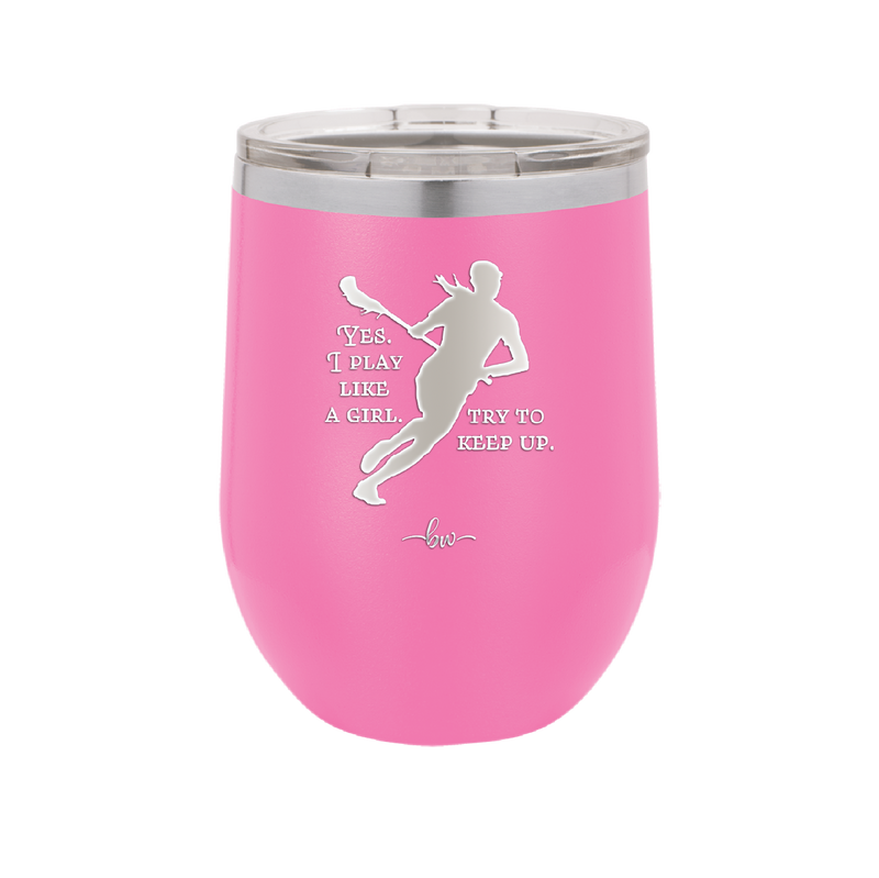 Yes I Play Like a Girl Try to Keep Up - Laser Engraved Stainless Steel Drinkware - 1905 -