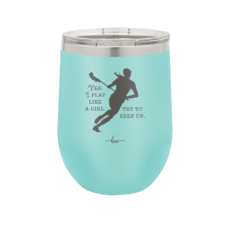 Yes I Play Like a Girl Try to Keep Up - Laser Engraved Stainless Steel Drinkware - 1905 -