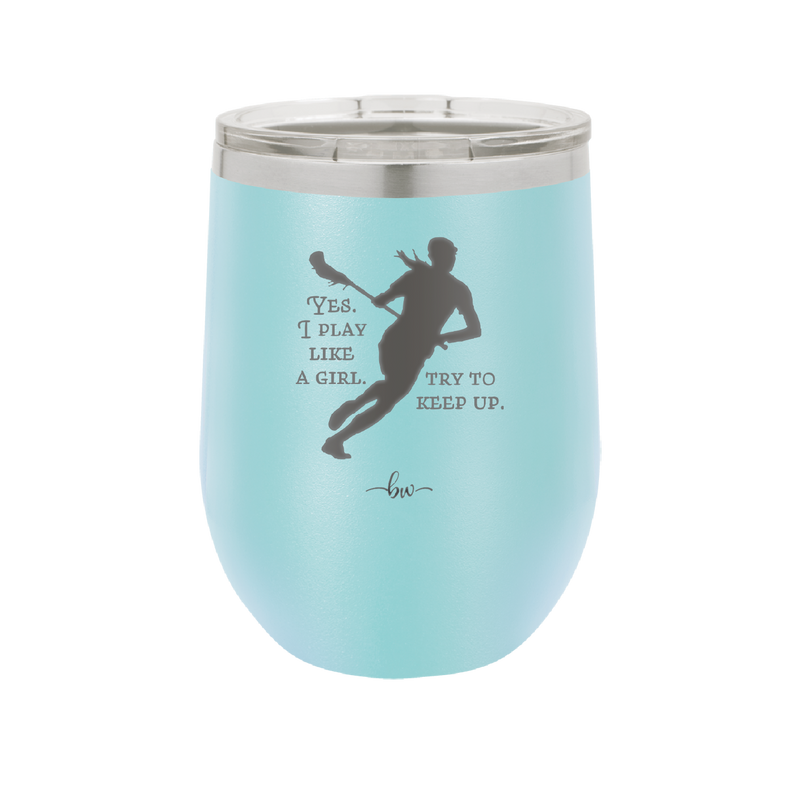 Yes I Play Like a Girl Try to Keep Up - Laser Engraved Stainless Steel Drinkware - 1905 -