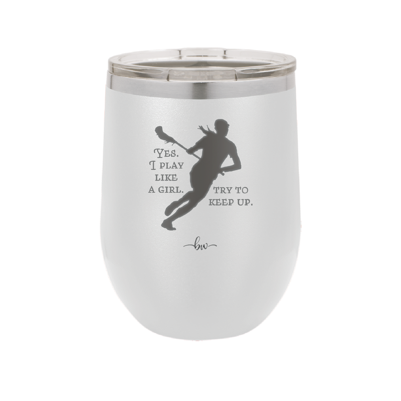 Yes I Play Like a Girl Try to Keep Up - Laser Engraved Stainless Steel Drinkware - 1905 -