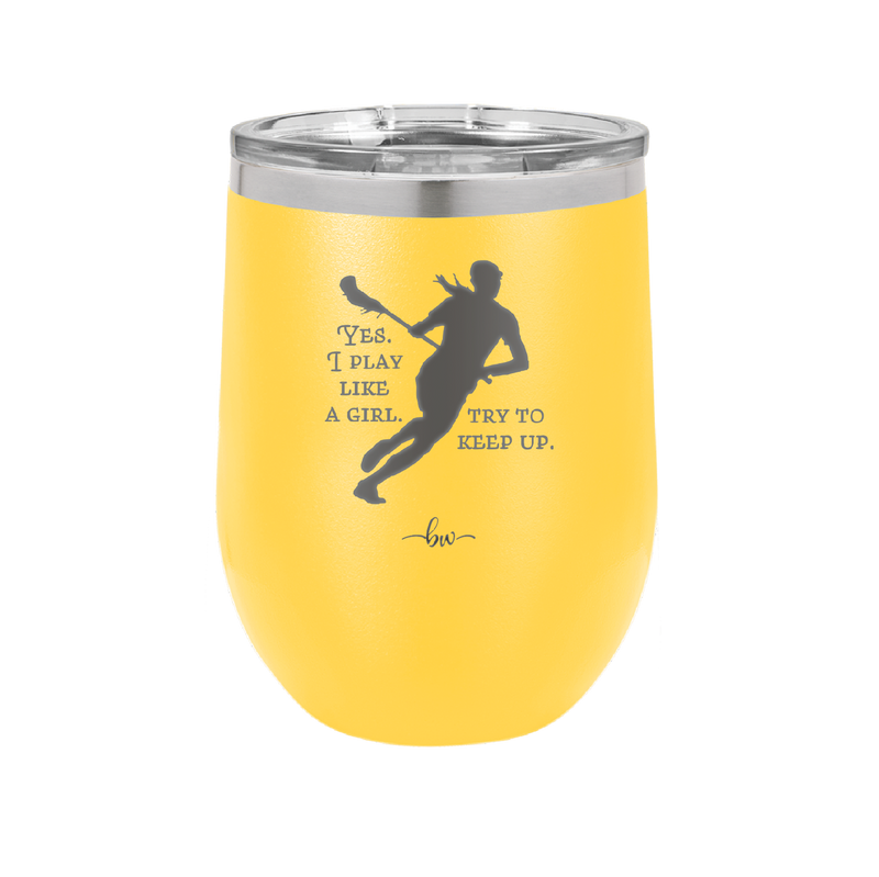 Yes I Play Like a Girl Try to Keep Up - Laser Engraved Stainless Steel Drinkware - 1905 -