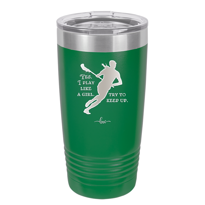 Yes I Play Like a Girl Try to Keep Up - Laser Engraved Stainless Steel Drinkware - 1905 -