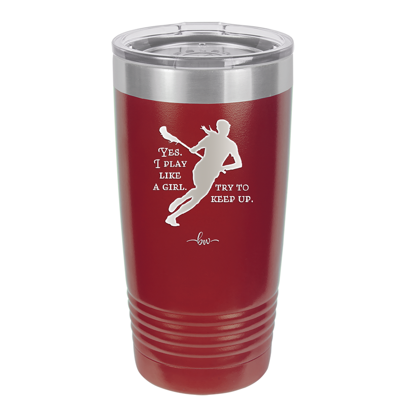 Yes I Play Like a Girl Try to Keep Up - Laser Engraved Stainless Steel Drinkware - 1905 -