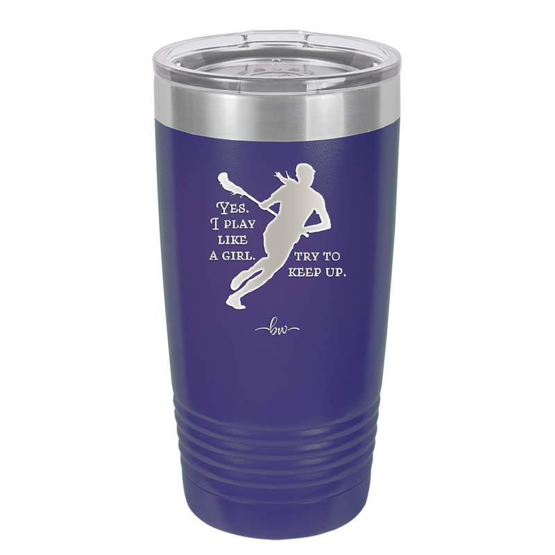 Yes I Play Like a Girl Try to Keep Up - Laser Engraved Stainless Steel Drinkware - 1905 -