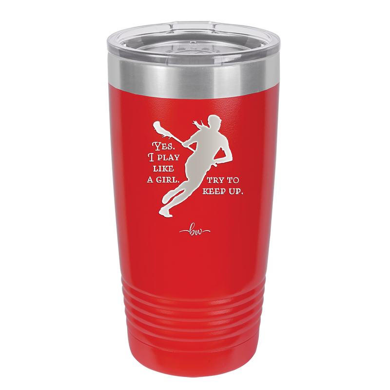 Yes I Play Like a Girl Try to Keep Up - Laser Engraved Stainless Steel Drinkware - 1905 -