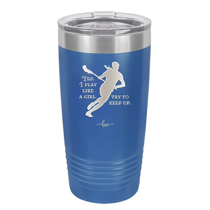 Yes I Play Like a Girl Try to Keep Up - Laser Engraved Stainless Steel Drinkware - 1905 -