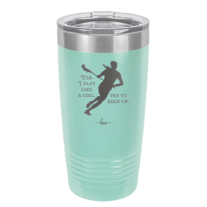 Yes I Play Like a Girl Try to Keep Up - Laser Engraved Stainless Steel Drinkware - 1905 -