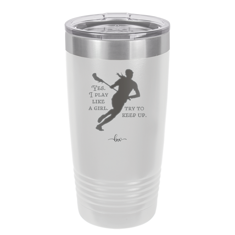 Yes I Play Like a Girl Try to Keep Up - Laser Engraved Stainless Steel Drinkware - 1905 -