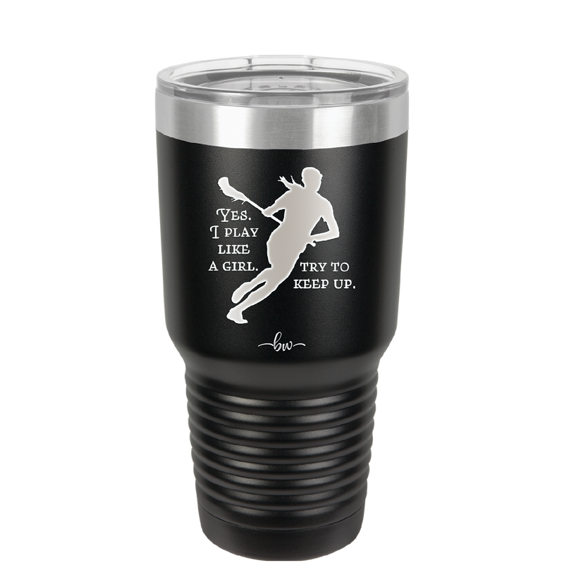 Yes I Play Like a Girl Try to Keep Up - Laser Engraved Stainless Steel Drinkware - 1905 -
