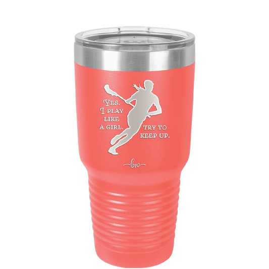 Yes I Play Like a Girl Try to Keep Up - Laser Engraved Stainless Steel Drinkware - 1905 -