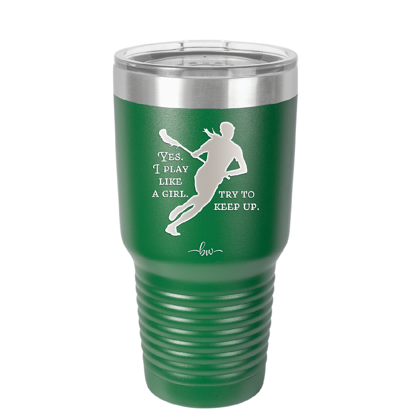 Yes I Play Like a Girl Try to Keep Up - Laser Engraved Stainless Steel Drinkware - 1905 -