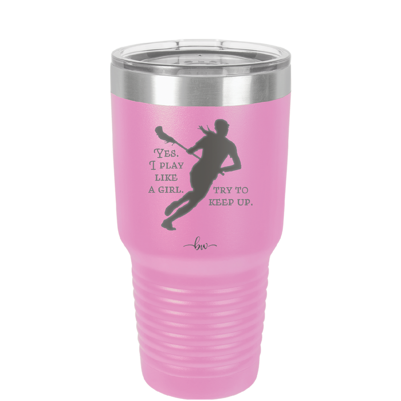 Yes I Play Like a Girl Try to Keep Up - Laser Engraved Stainless Steel Drinkware - 1905 -