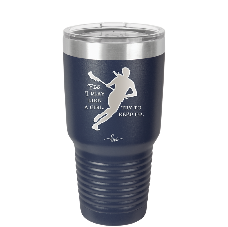 Yes I Play Like a Girl Try to Keep Up - Laser Engraved Stainless Steel Drinkware - 1905 -