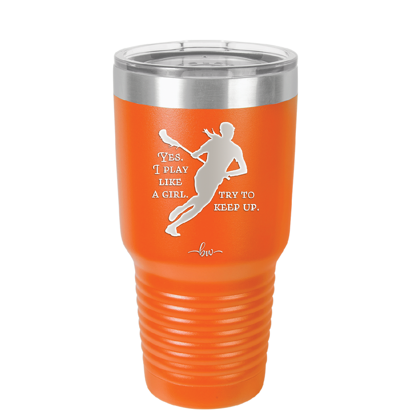Yes I Play Like a Girl Try to Keep Up - Laser Engraved Stainless Steel Drinkware - 1905 -