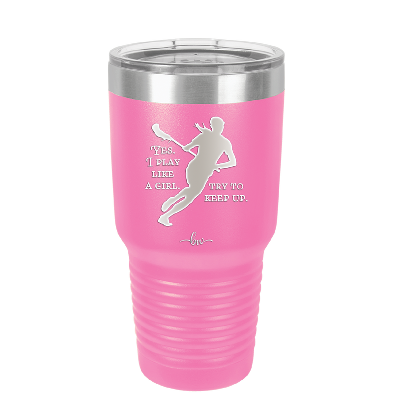 Yes I Play Like a Girl Try to Keep Up - Laser Engraved Stainless Steel Drinkware - 1905 -