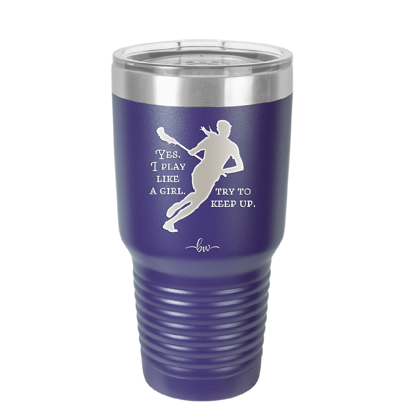 Yes I Play Like a Girl Try to Keep Up - Laser Engraved Stainless Steel Drinkware - 1905 -