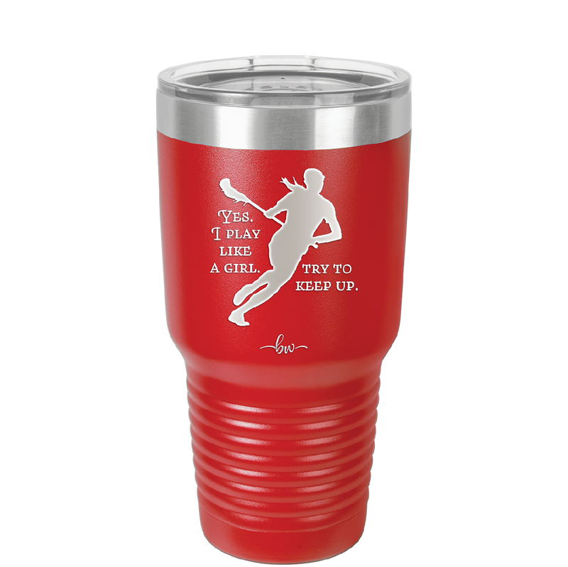 Yes I Play Like a Girl Try to Keep Up - Laser Engraved Stainless Steel Drinkware - 1905 -