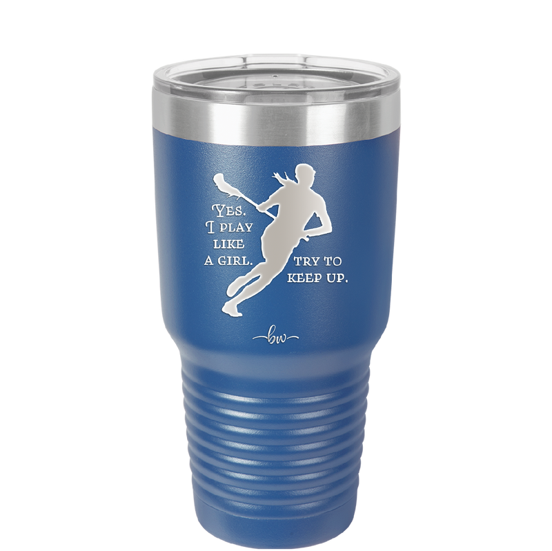 Yes I Play Like a Girl Try to Keep Up - Laser Engraved Stainless Steel Drinkware - 1905 -