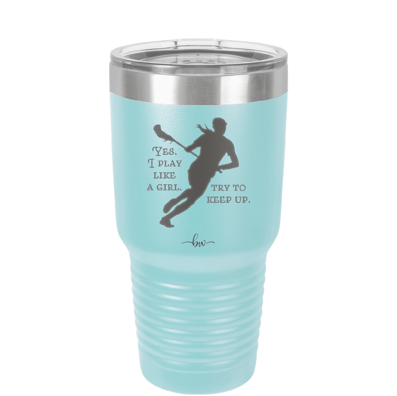 Yes I Play Like a Girl Try to Keep Up - Laser Engraved Stainless Steel Drinkware - 1905 -
