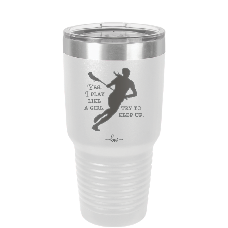 Yes I Play Like a Girl Try to Keep Up - Laser Engraved Stainless Steel Drinkware - 1905 -