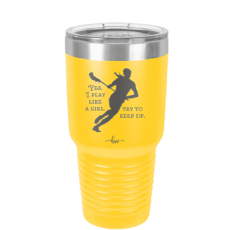 Yes I Play Like a Girl Try to Keep Up - Laser Engraved Stainless Steel Drinkware - 1905 -