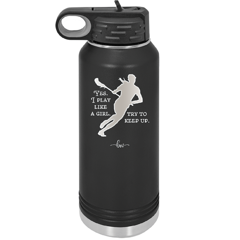 Yes I Play Like a Girl Try to Keep Up - Laser Engraved Stainless Steel Drinkware - 1905 -