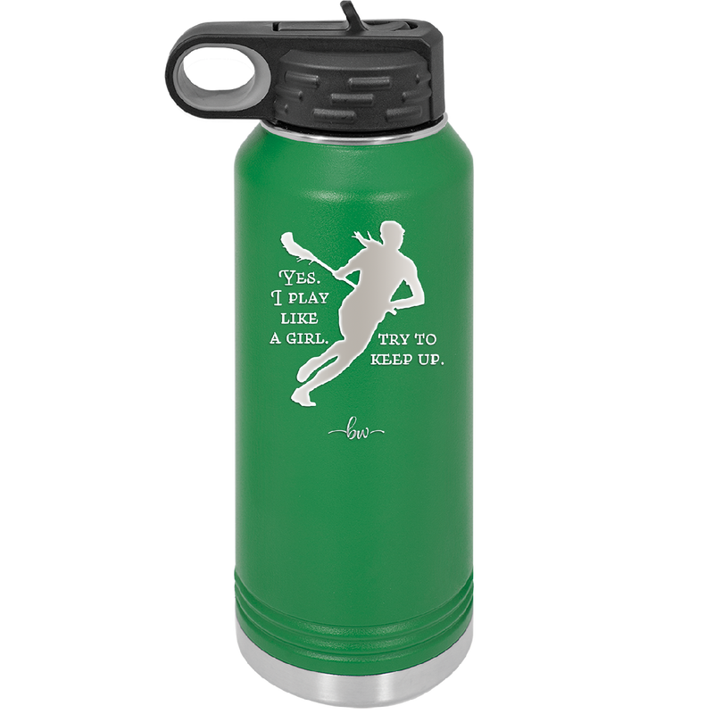 Yes I Play Like a Girl Try to Keep Up - Laser Engraved Stainless Steel Drinkware - 1905 -