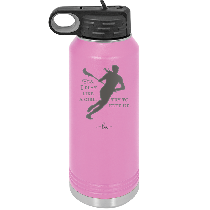 Yes I Play Like a Girl Try to Keep Up - Laser Engraved Stainless Steel Drinkware - 1905 -