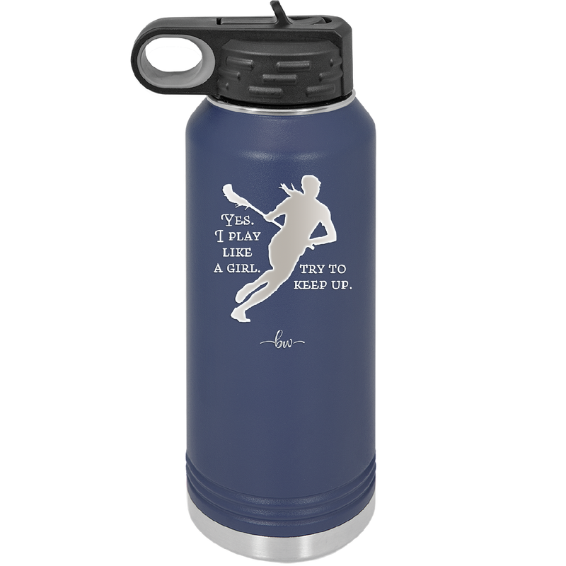 Yes I Play Like a Girl Try to Keep Up - Laser Engraved Stainless Steel Drinkware - 1905 -