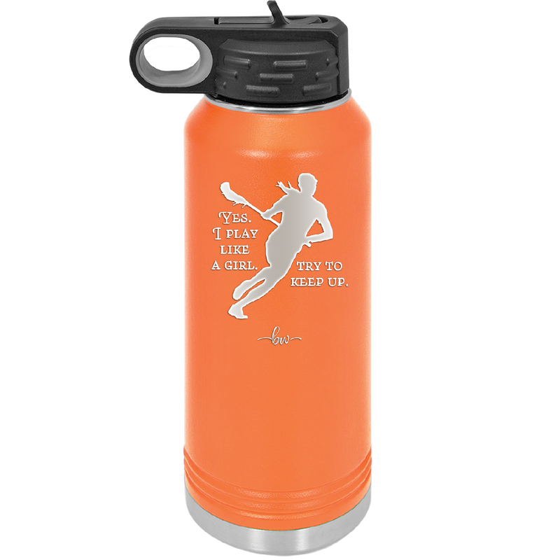 Yes I Play Like a Girl Try to Keep Up - Laser Engraved Stainless Steel Drinkware - 1905 -