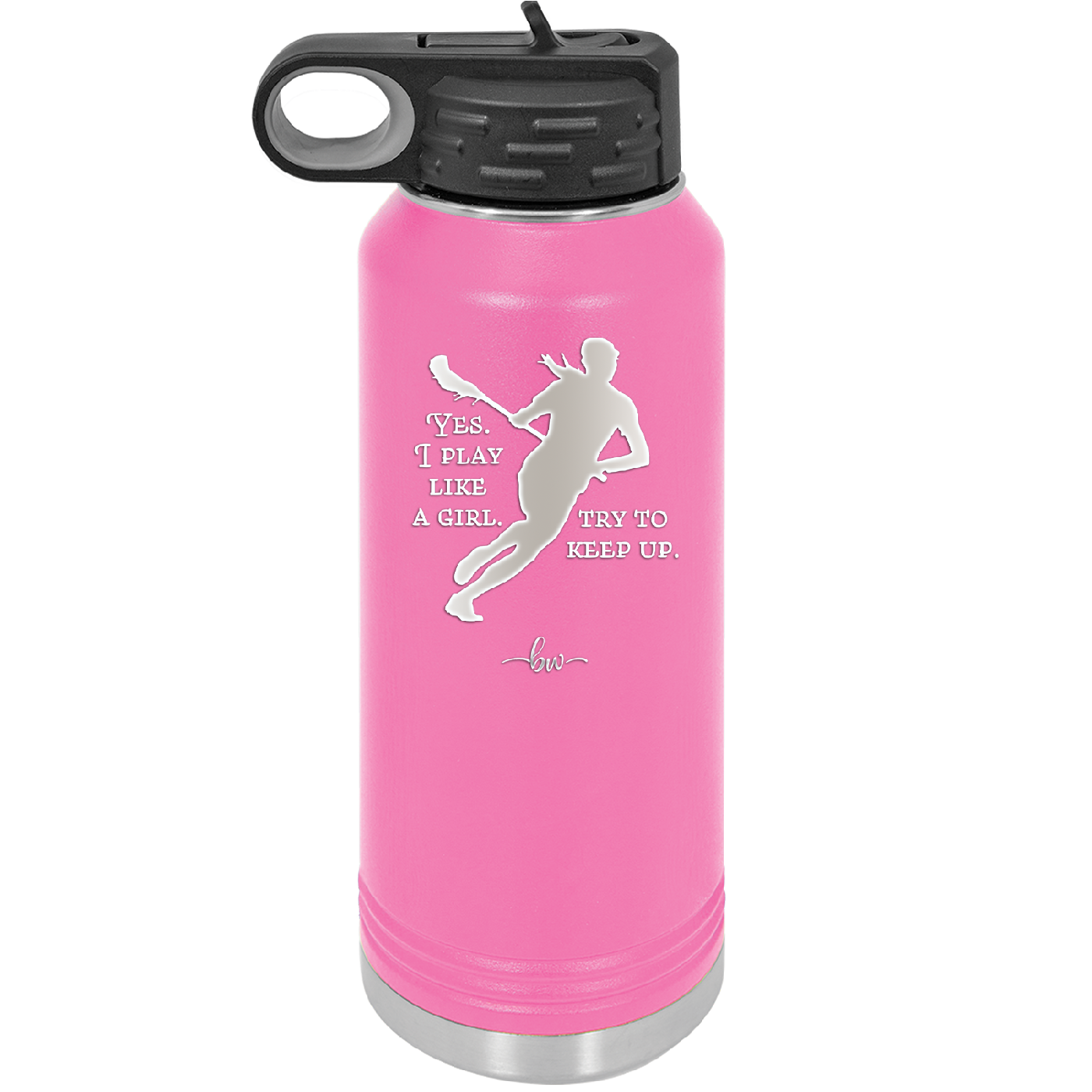 Yes I Play Like a Girl Try to Keep Up - Laser Engraved Stainless Steel Drinkware - 1905 -