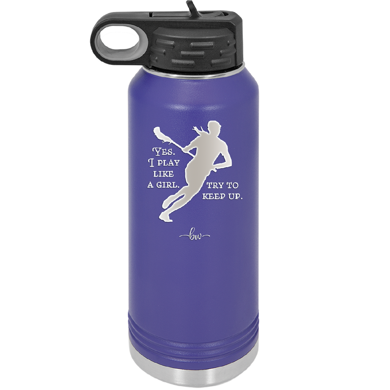 Yes I Play Like a Girl Try to Keep Up - Laser Engraved Stainless Steel Drinkware - 1905 -