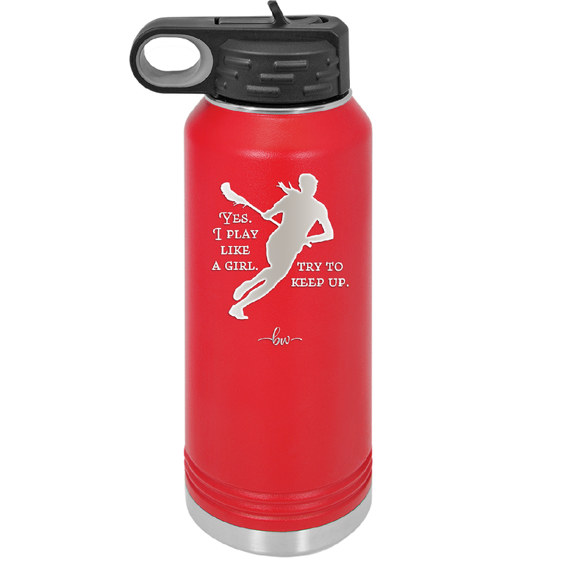 Yes I Play Like a Girl Try to Keep Up - Laser Engraved Stainless Steel Drinkware - 1905 -