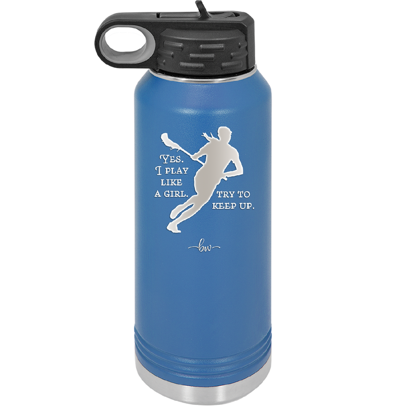 Yes I Play Like a Girl Try to Keep Up - Laser Engraved Stainless Steel Drinkware - 1905 -
