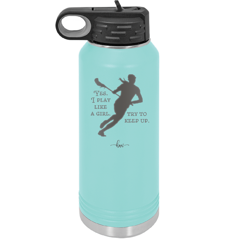 Yes I Play Like a Girl Try to Keep Up - Laser Engraved Stainless Steel Drinkware - 1905 -