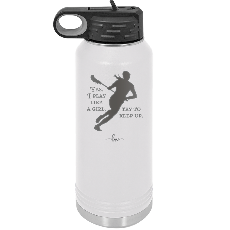 Yes I Play Like a Girl Try to Keep Up - Laser Engraved Stainless Steel Drinkware - 1905 -