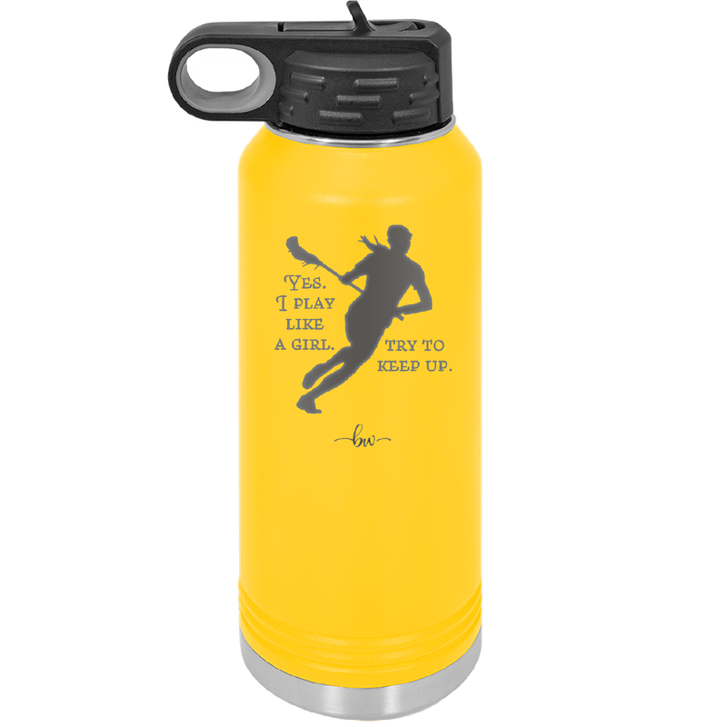 Yes I Play Like a Girl Try to Keep Up - Laser Engraved Stainless Steel Drinkware - 1905 -