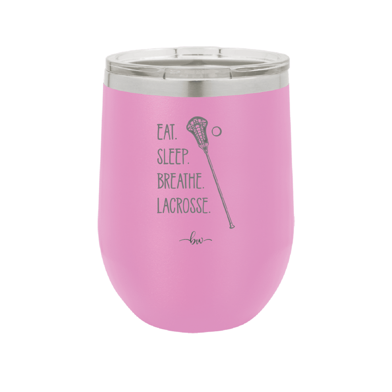 Eat. Sleep. Breathe. Lacrosse. - Laser Engraved Stainless Steel Drinkware - 1906 -
