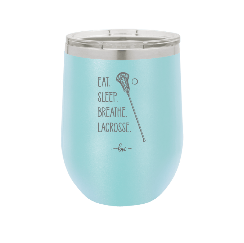 Eat. Sleep. Breathe. Lacrosse. - Laser Engraved Stainless Steel Drinkware - 1906 -
