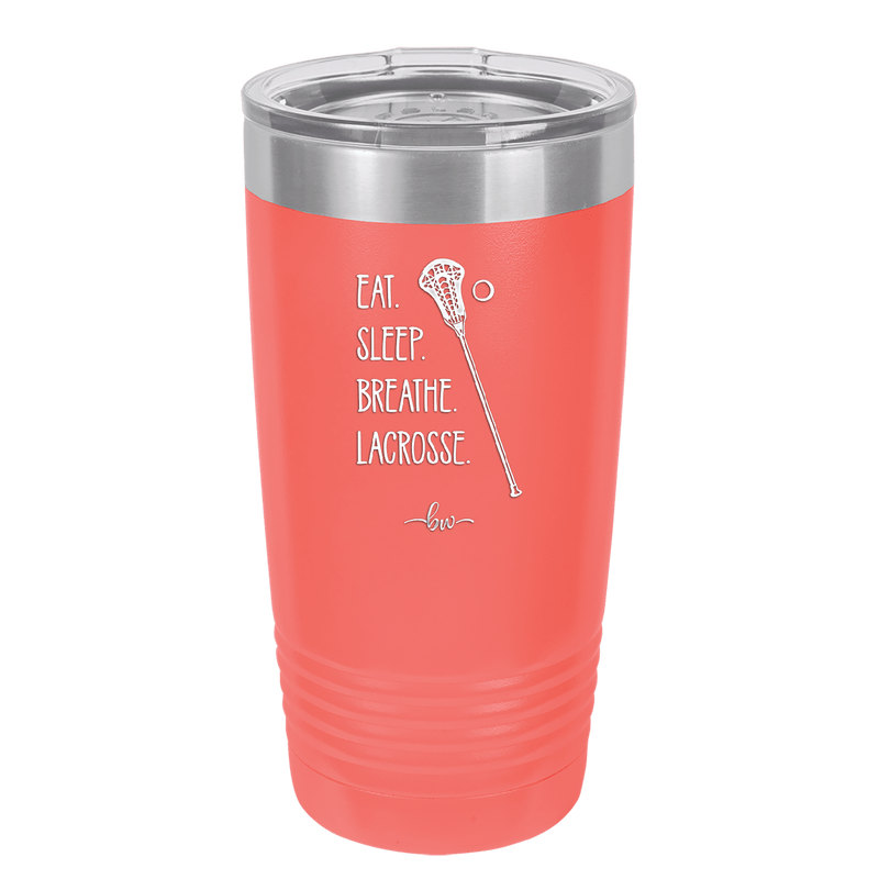 Eat. Sleep. Breathe. Lacrosse. - Laser Engraved Stainless Steel Drinkware - 1906 -
