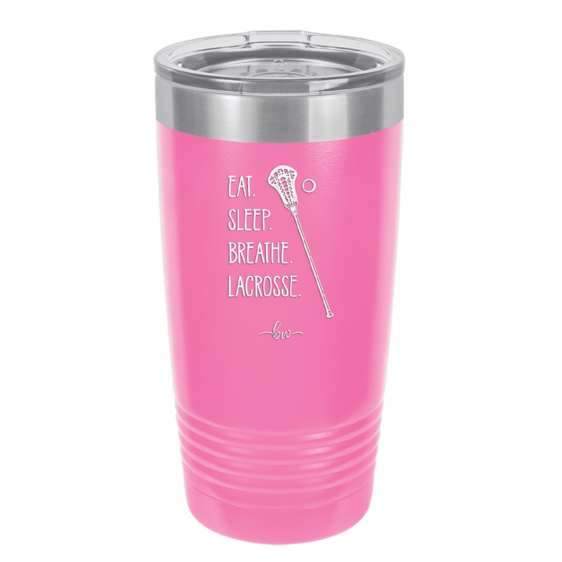 Eat. Sleep. Breathe. Lacrosse. - Laser Engraved Stainless Steel Drinkware - 1906 -