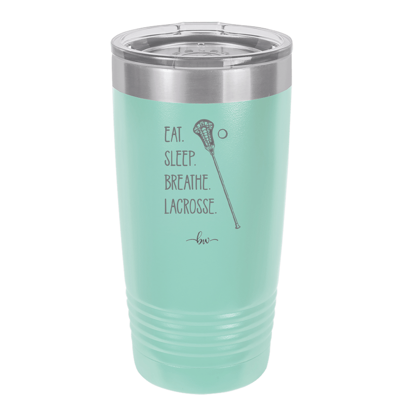 Eat. Sleep. Breathe. Lacrosse. - Laser Engraved Stainless Steel Drinkware - 1906 -