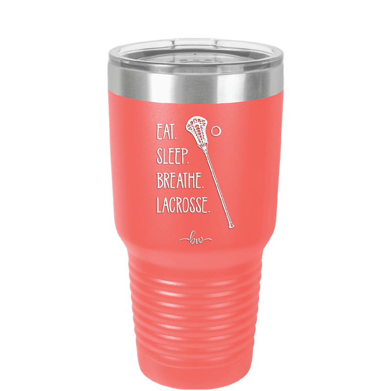 Eat. Sleep. Breathe. Lacrosse. - Laser Engraved Stainless Steel Drinkware - 1906 -