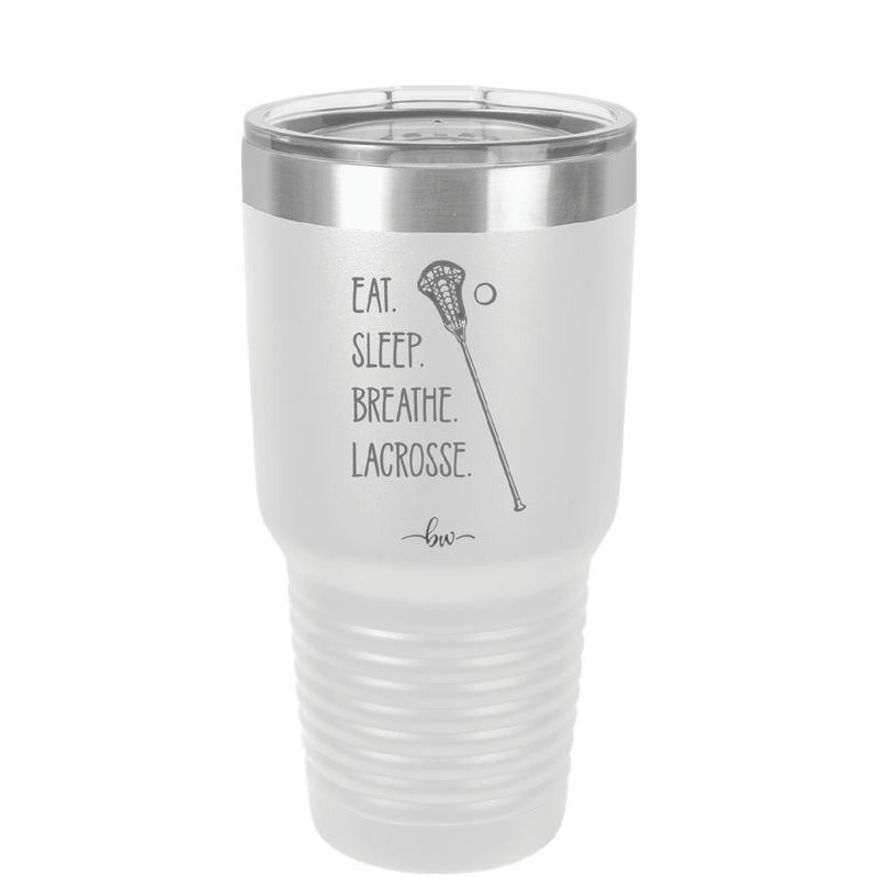 Eat. Sleep. Breathe. Lacrosse. - Laser Engraved Stainless Steel Drinkware - 1906 -
