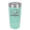 I'm a Keeper Goalie - Laser Engraved Stainless Steel Drinkware - 1910 -